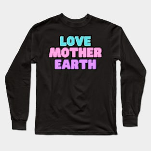 Love Mother Earth Long Sleeve T-Shirt